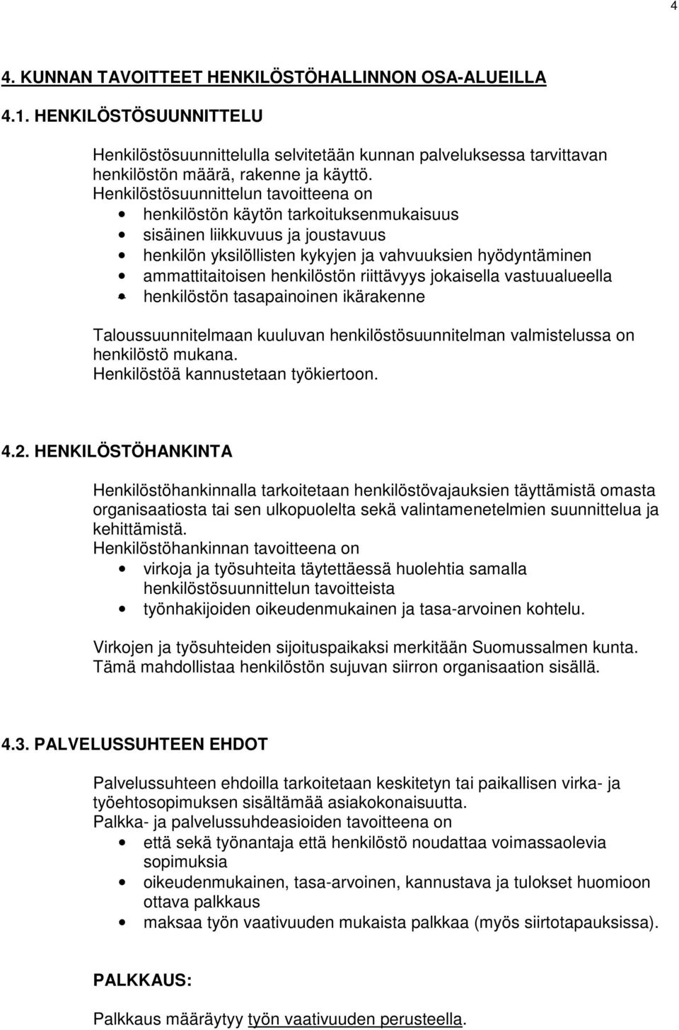 henkilöstön riittävyys jokaisella vastuualueella henkilöstön tasapainoinen ikärakenne Taloussuunnitelmaan kuuluvan henkilöstösuunnitelman valmistelussa on henkilöstö mukana.