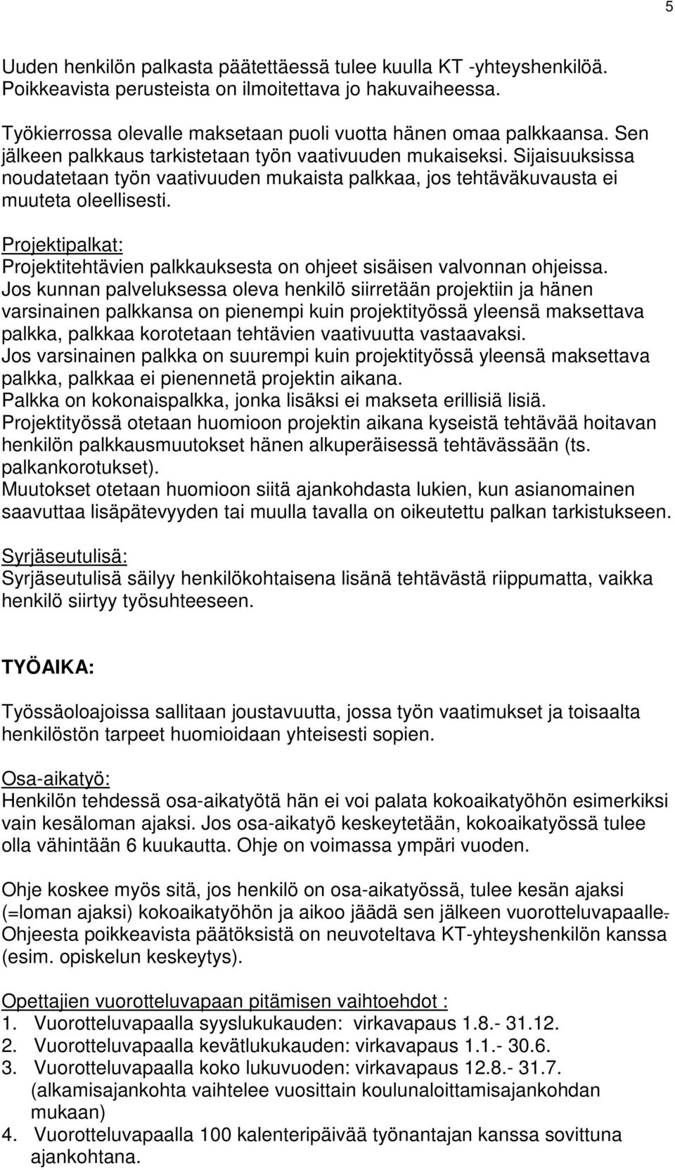 Projektipalkat: Projektitehtävien palkkauksesta on ohjeet sisäisen valvonnan ohjeissa.