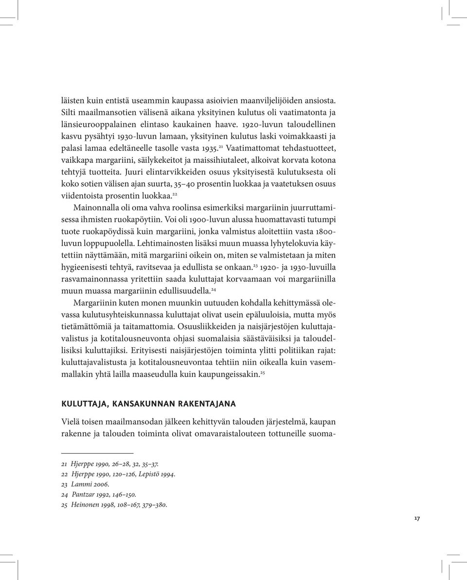 21 Vaatimattomat tehdastuotteet, vaikkapa margariini, säilykekeitot ja maissihiutaleet, alkoivat korvata kotona tehtyjä tuotteita.