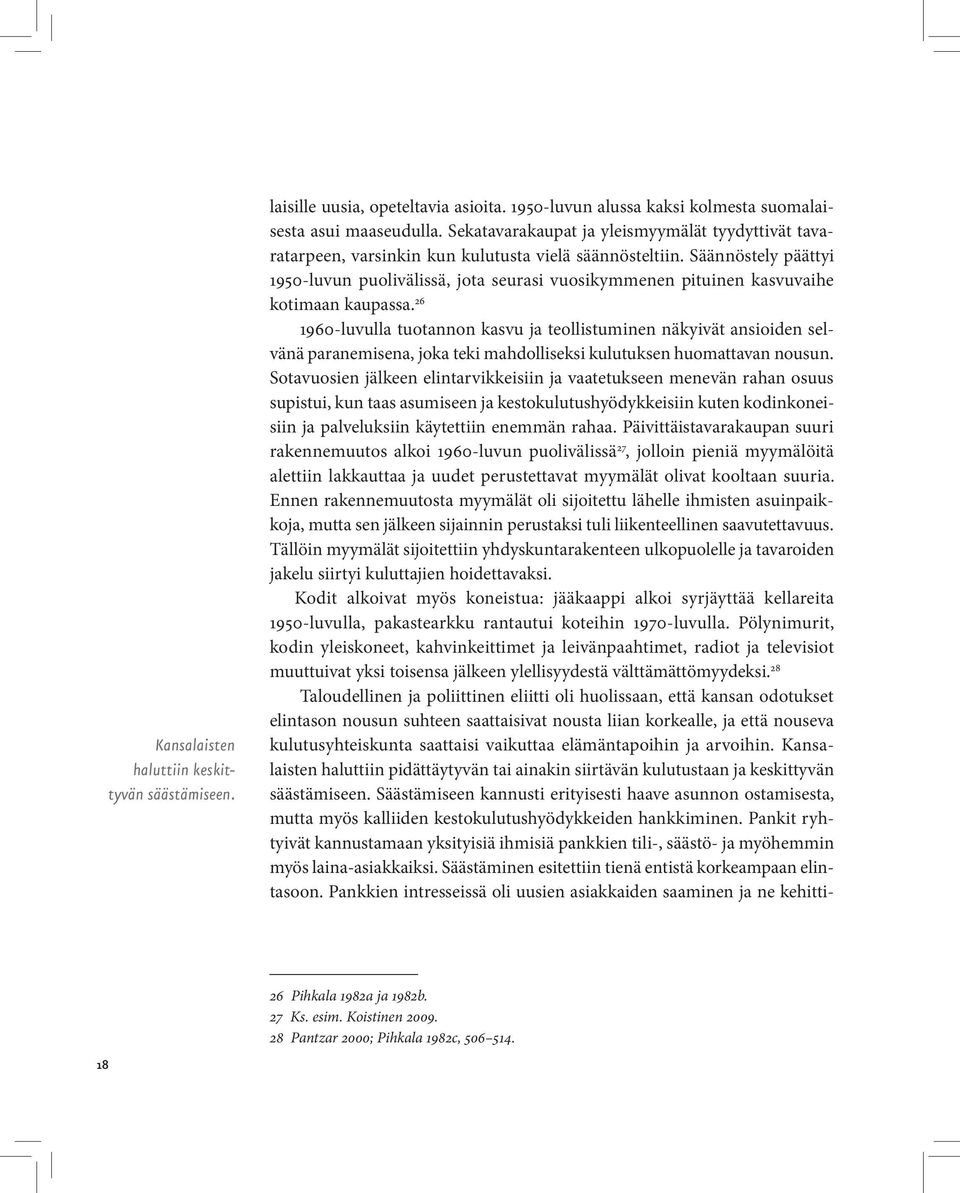 Säännöstely päättyi 1950-luvun puolivälissä, jota seurasi vuosikymmenen pituinen kasvuvaihe kotimaan kaupassa.