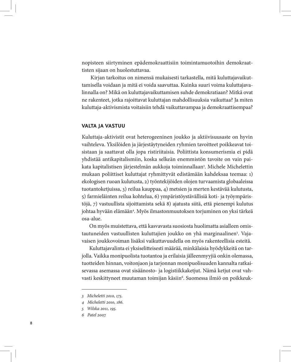 Mikä on kuluttajavaikuttamisen suhde demokratiaan? Mitkä ovat ne rakenteet, jotka rajoittavat kuluttajan mahdollisuuksia vaikuttaa?