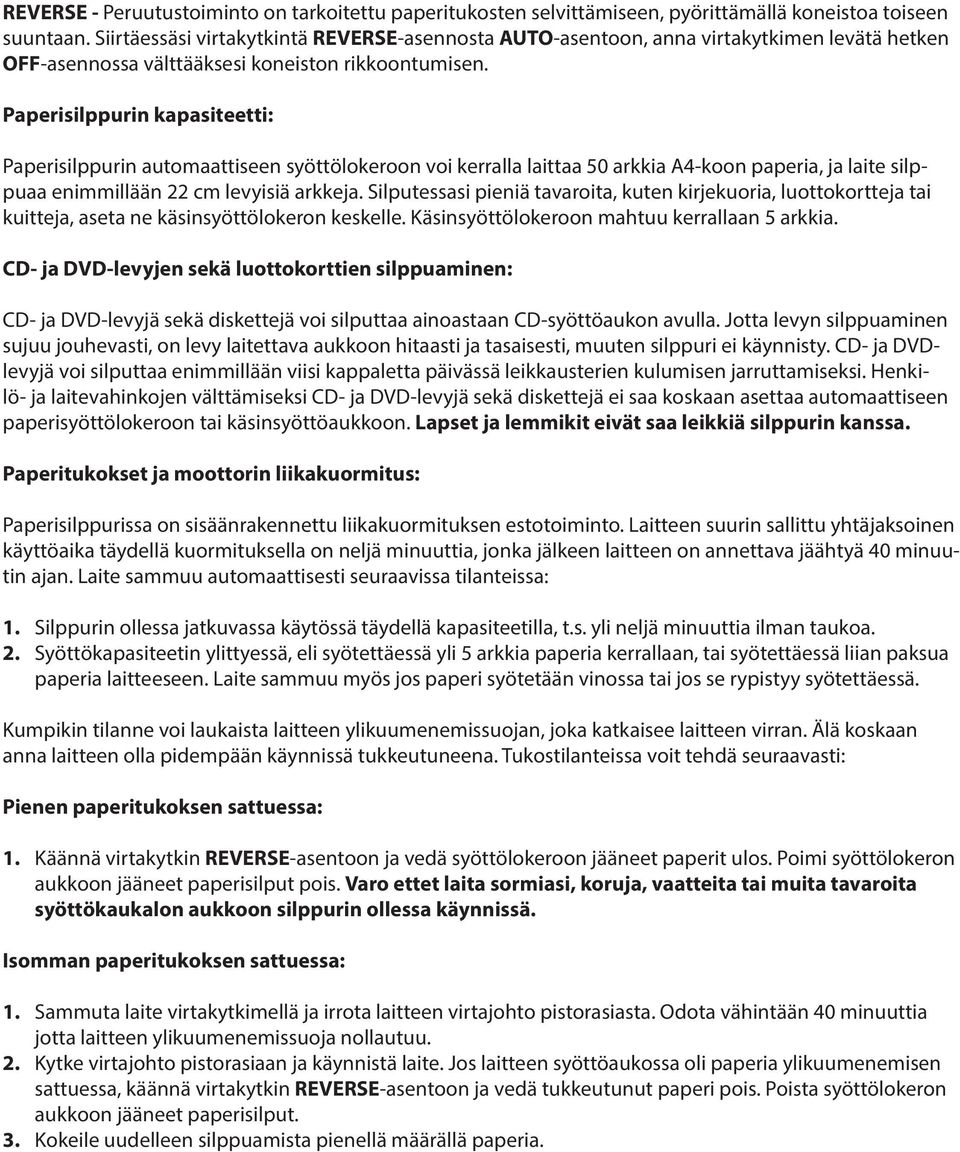 Paperisilppurin kapasiteetti: Paperisilppurin automaattiseen syöttölokeroon voi kerralla laittaa 50 arkkia A4-koon paperia, ja laite silppuaa enimmillään 22 cm levyisiä arkkeja.