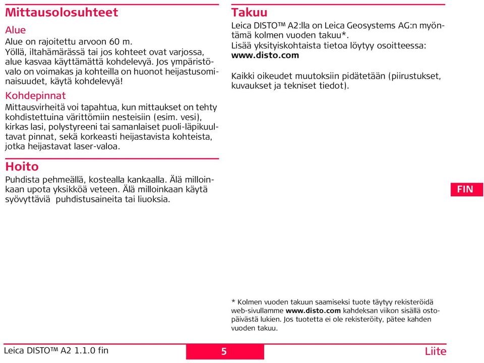 Kohdepinnat Mittausvirheitä voi tapahtua, kun mittaukset on tehty kohdistettuina värittömiin nesteisiin (esim.