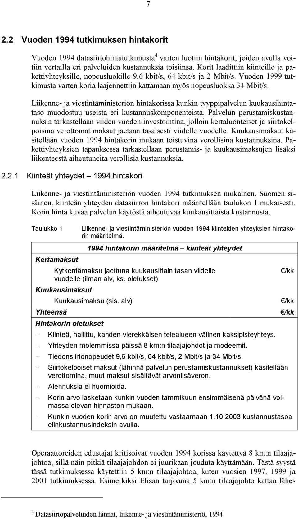 Liikenne- ja viestintäministeriön hintakorissa kunkin tyyppipalvelun kuukausihintataso muodostuu useista eri kustannuskomponenteista.