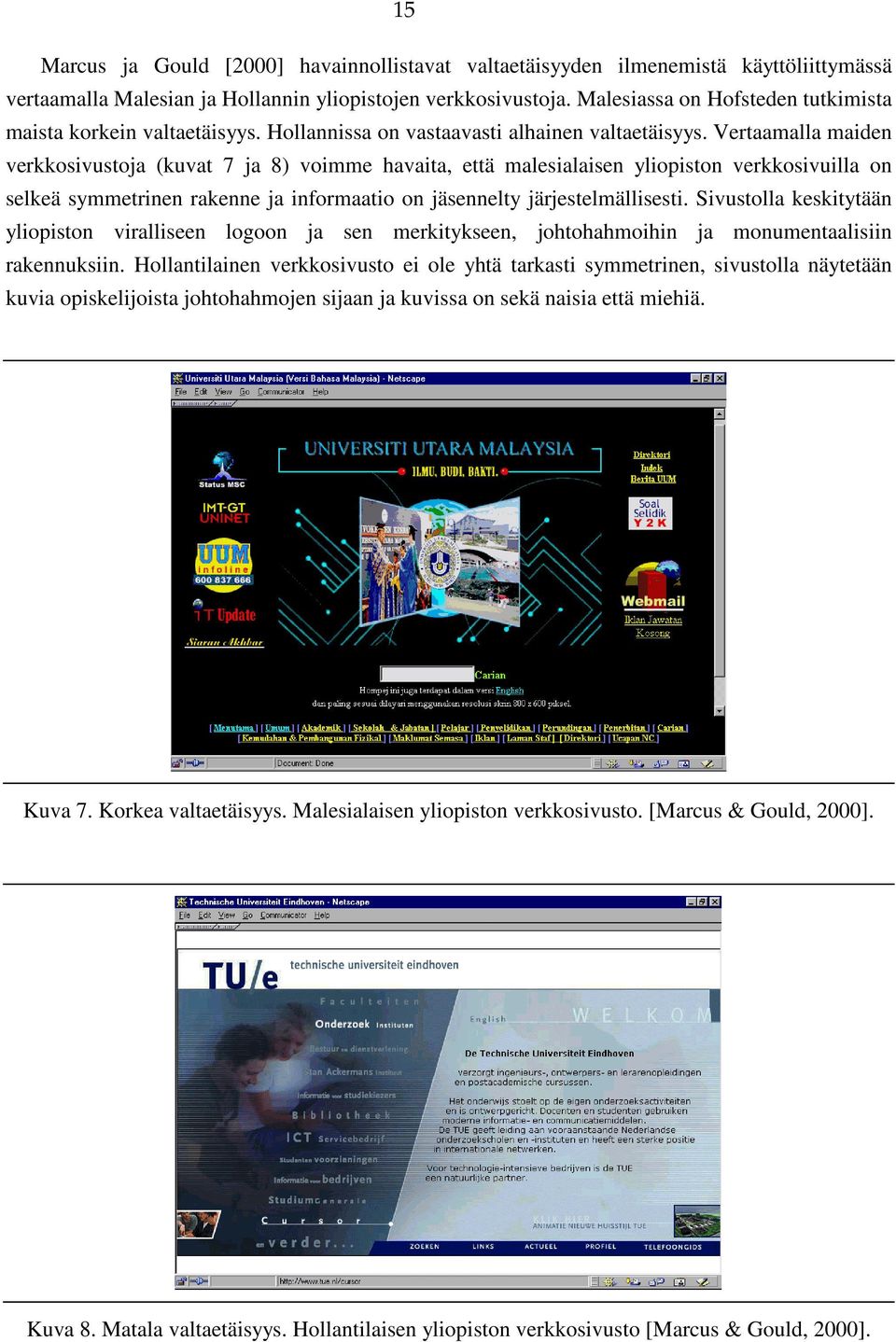 Vertaamalla maiden verkkosivustoja (kuvat 7 ja 8) voimme havaita, että malesialaisen yliopiston verkkosivuilla on selkeä symmetrinen rakenne ja informaatio on jäsennelty järjestelmällisesti.