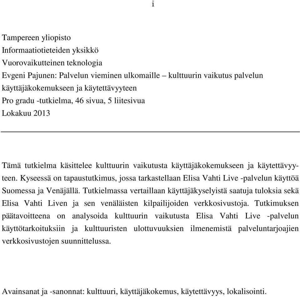 Kyseessä on tapaustutkimus, jossa tarkastellaan Elisa Vahti Live -palvelun käyttöä Suomessa ja Venäjällä.