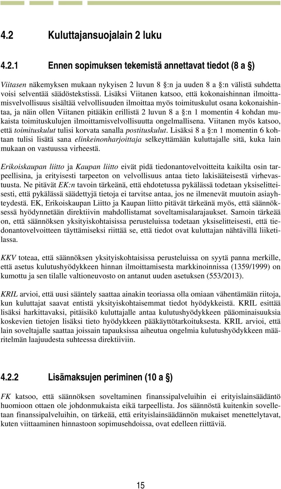 :n 1 momentin 4 kohdan mukaista toimituskulujen ilmoittamisvelvollisuutta ongelmallisena. Viitanen myös katsoo, että toimituskulut tulisi korvata sanalla postituskulut.