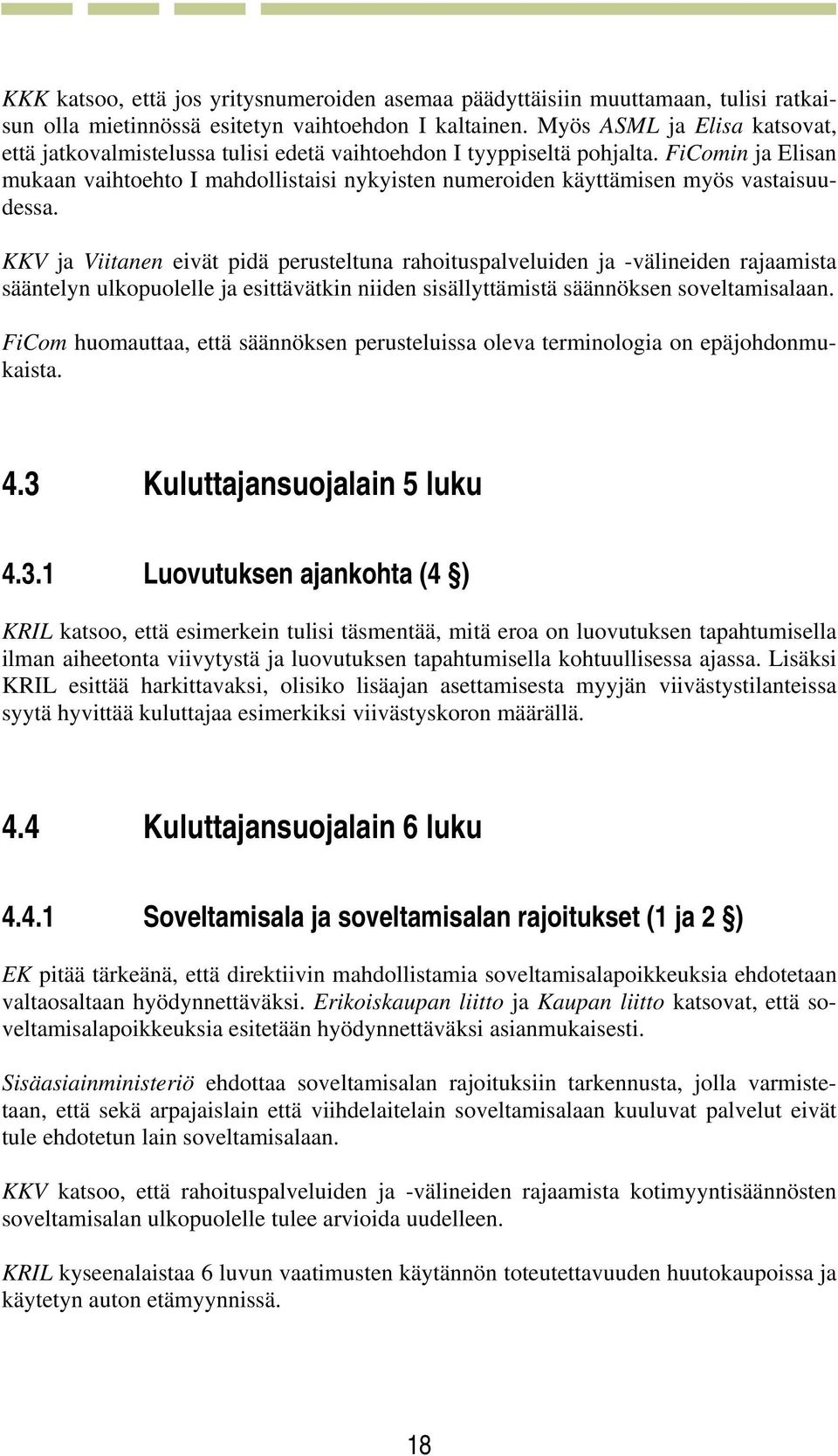 FiComin ja Elisan mukaan vaihtoehto I mahdollistaisi nykyisten numeroiden käyttämisen myös vastaisuudessa.