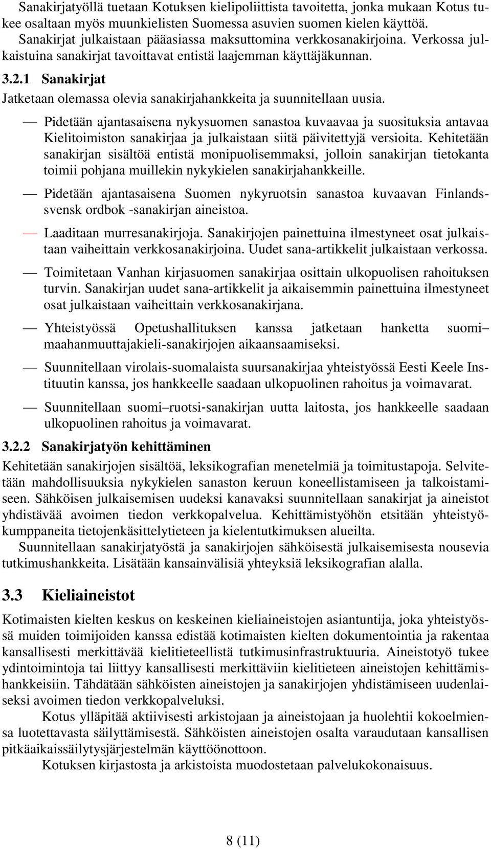 1 Sanakirjat Jatketaan olemassa olevia sanakirjahankkeita ja suunnitellaan uusia.