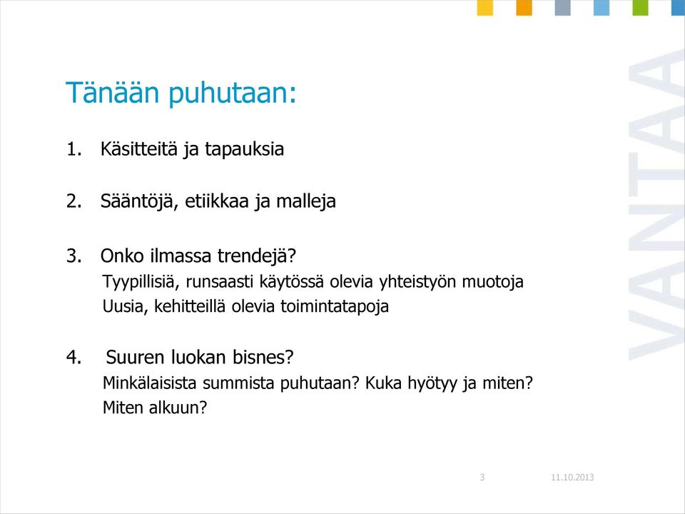 Tyypillisiä, runsaasti käytössä olevia yhteistyön muotoja Uusia,