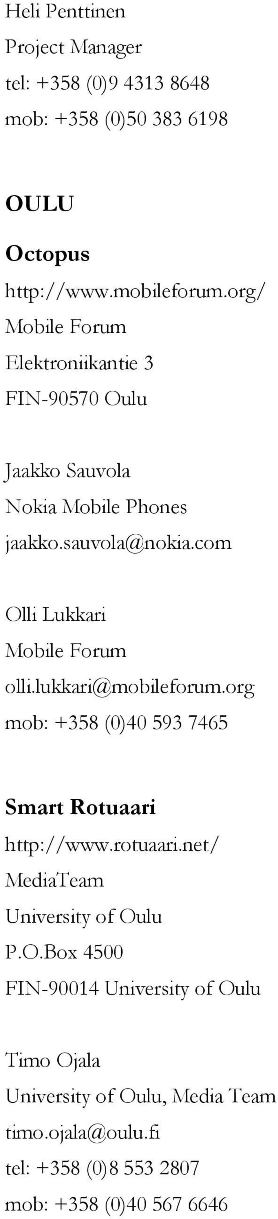 com Olli Lukkari Mobile Forum olli.lukkari@mobileforum.org mob: +358 (0)40 593 7465 Smart Rotuaari http://www.rotuaari.