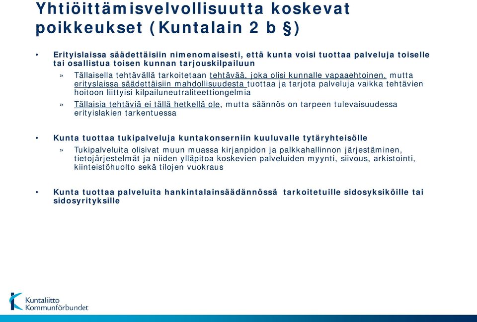 hoitoon liittyisi kilpailuneutraliteettiongelmia» Tällaisia tehtäviä ei tällä hetkellä ole, mutta säännös on tarpeen tulevaisuudessa erityislakien tarkentuessa Kunta tuottaa tukipalveluja