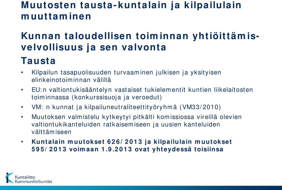 (konkurssisuoja ja veroedut) VM: n kunnat ja kilpailuneutraliteettityöryhmä (VM33/2010) Muutoksen valmistelu kytkeytyi pitkälti komissiossa vireillä olevien