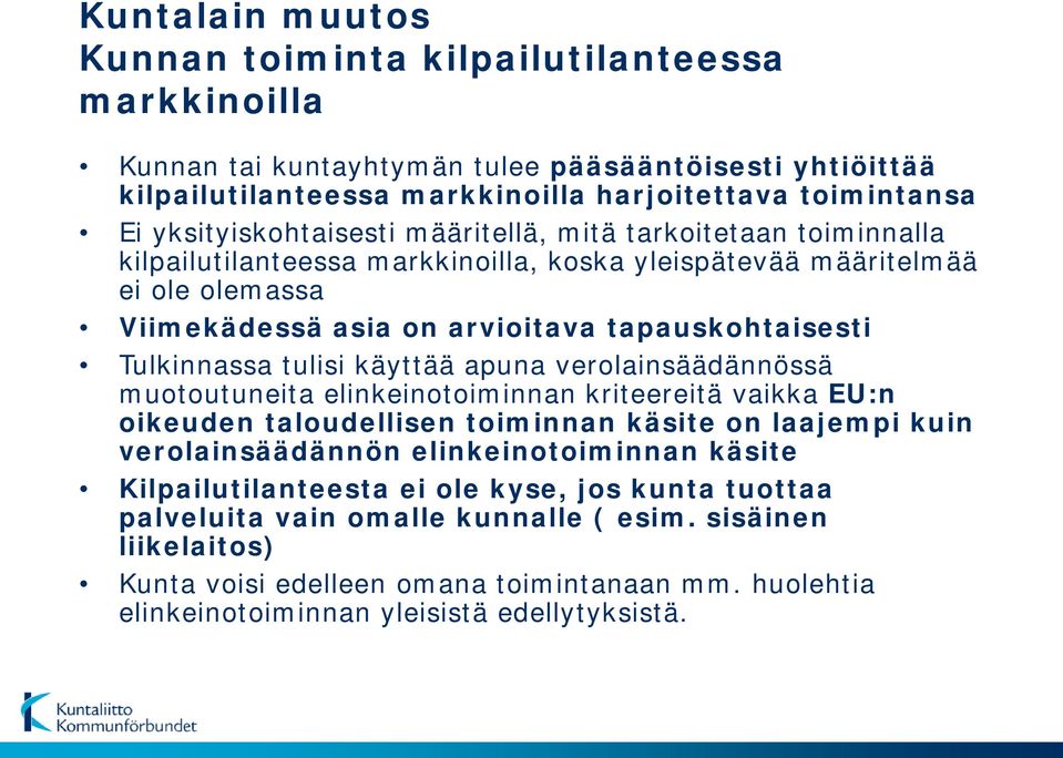 Tulkinnassa tulisi käyttää apuna verolainsäädännössä muotoutuneita elinkeinotoiminnan kriteereitä vaikka EU:n oikeuden taloudellisen toiminnan käsite on laajempi kuin verolainsäädännön