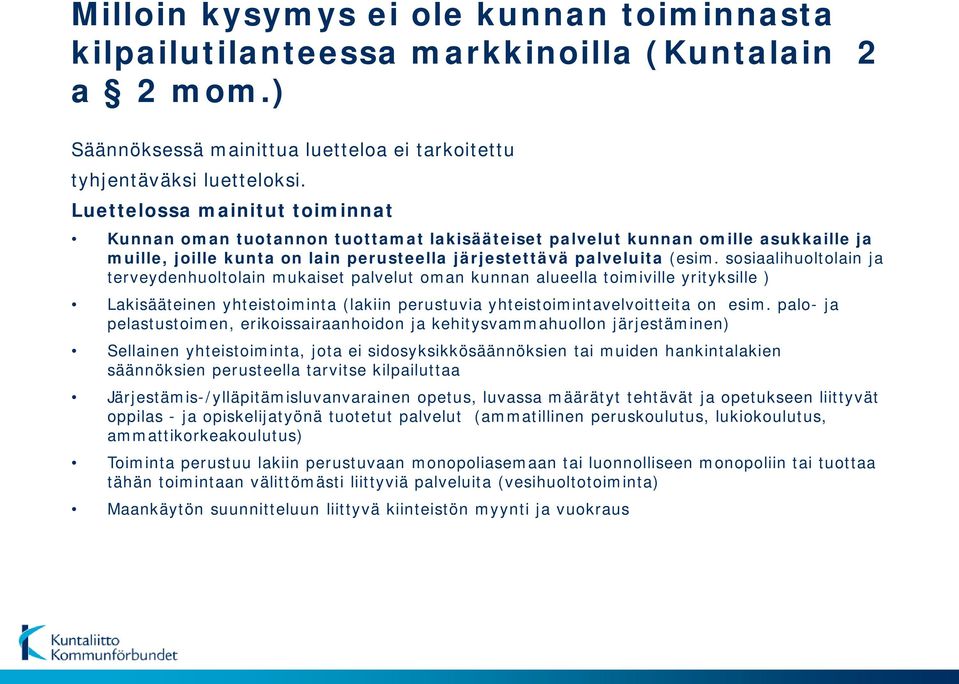 sosiaalihuoltolain ja terveydenhuoltolain mukaiset palvelut oman kunnan alueella toimiville yrityksille ) Lakisääteinen yhteistoiminta (lakiin perustuvia yhteistoimintavelvoitteita on esim.