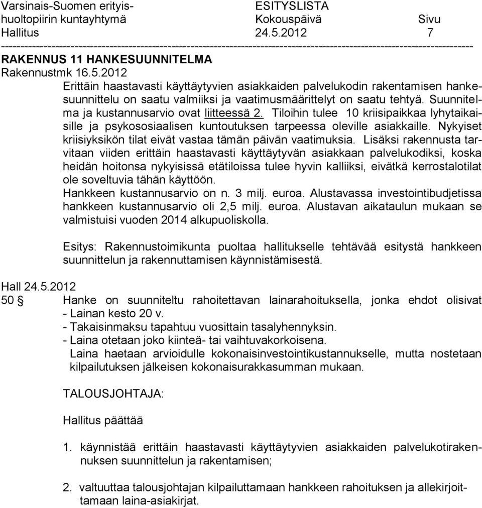 Nykyiset kriisiyksikön tilat eivät vastaa tämän päivän vaatimuksia.