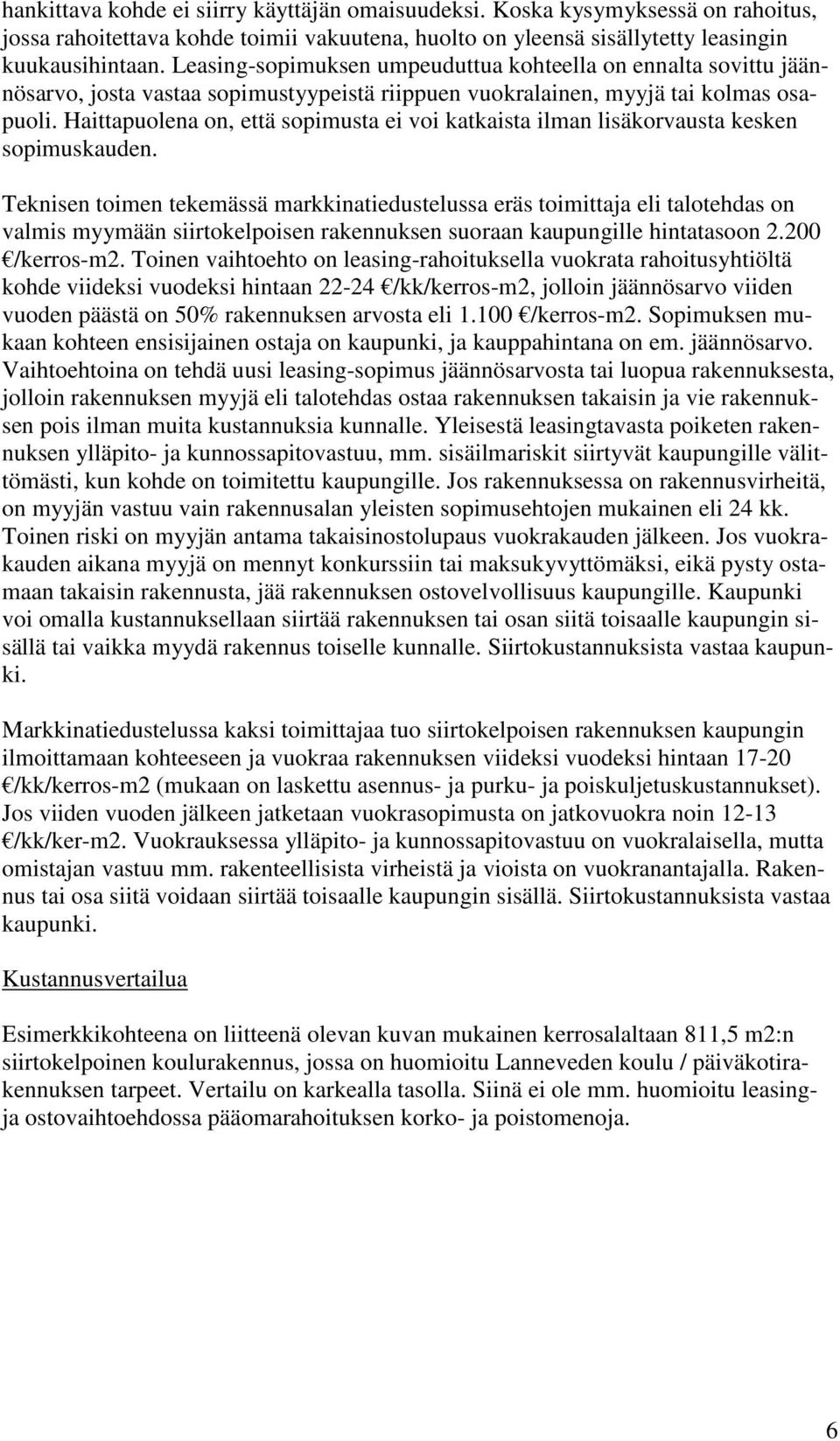 Haittapuolena on, että sopimusta ei voi katkaista ilman lisäkorvausta kesken sopimuskauden.