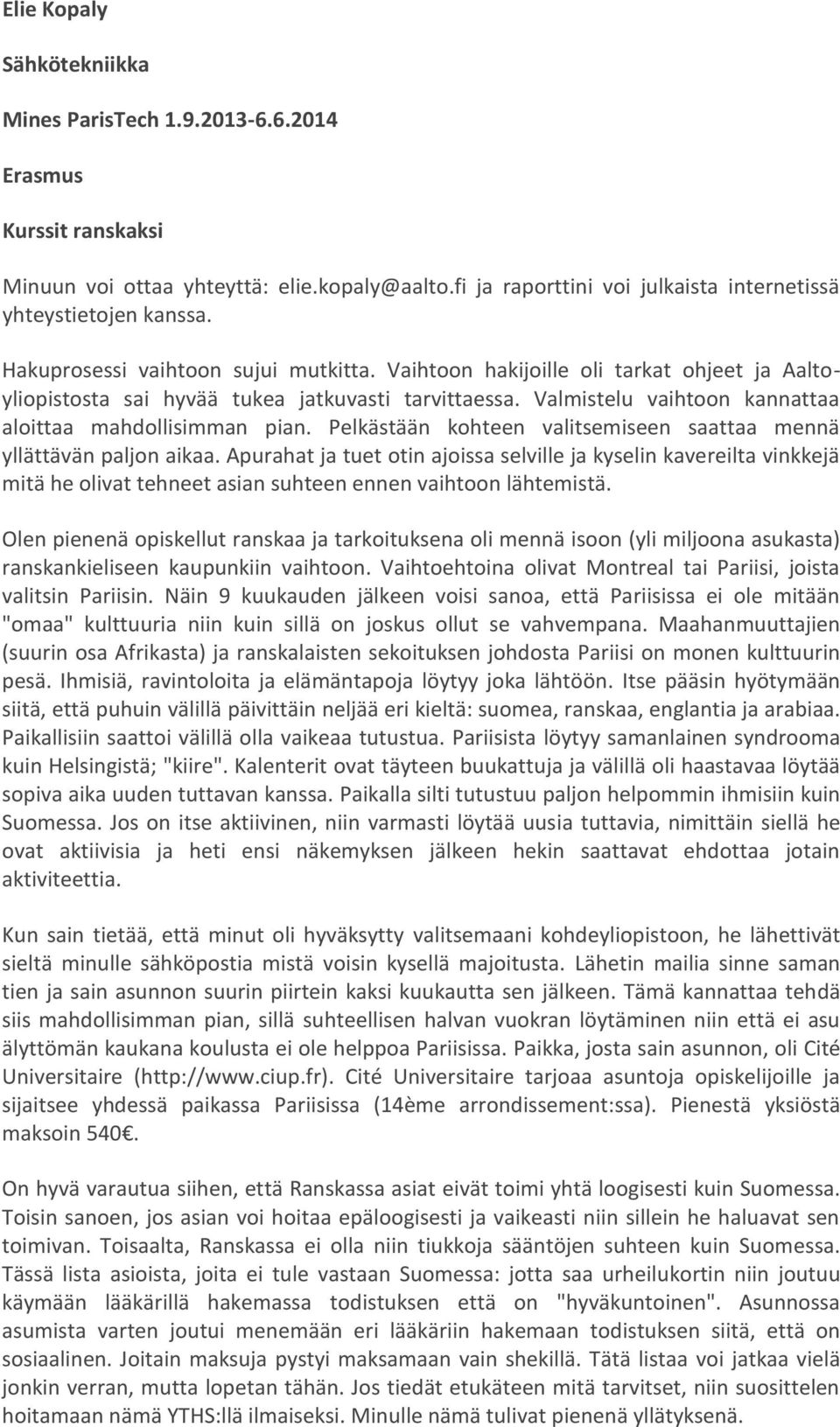 Pelkästään kohteen valitsemiseen saattaa mennä yllättävän paljon aikaa.