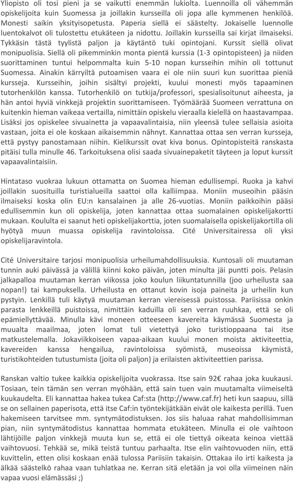 Tykkäsin tästä tyylistä paljon ja käytäntö tuki opintojani. Kurssit siellä olivat monipuolisia.