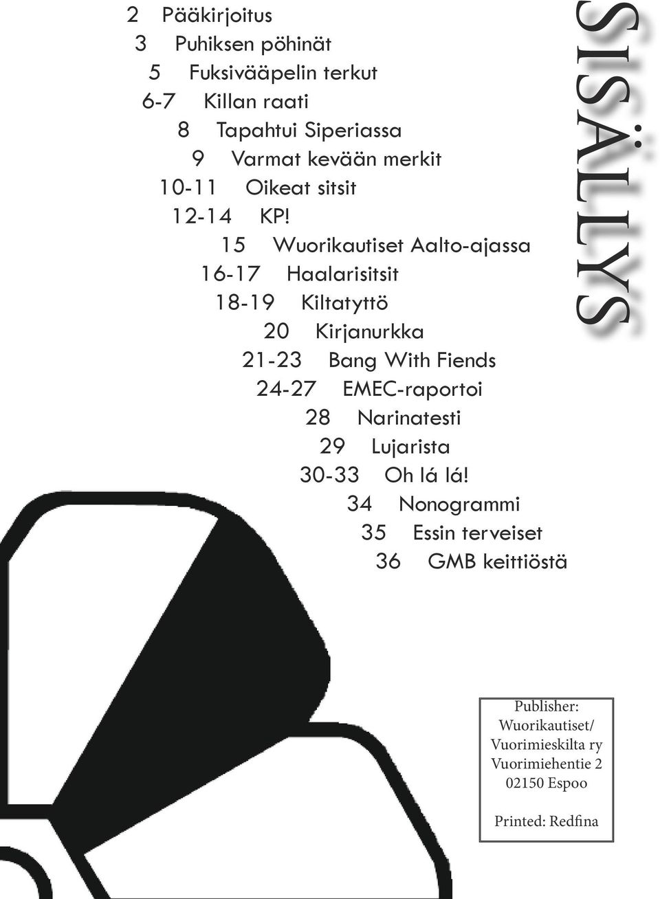 Wuorikauise Aalo-ajassa Haalarisisi 18-19 Kilayö 20 Kirjanurkka 21-23 Bang Wih Fiends 24-27 EMEC-raporoi 28