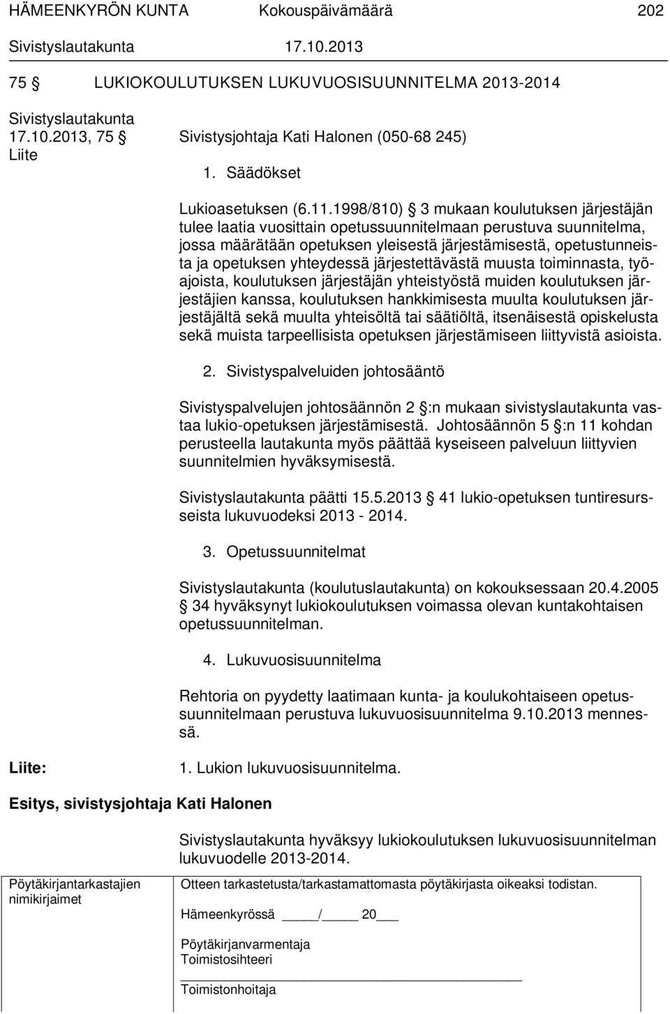 yhteydessä järjestettävästä muusta toiminnasta, työajoista, koulutuksen järjestäjän yhteistyöstä muiden koulutuksen järjestäjien kanssa, koulutuksen hankkimisesta muulta koulutuksen järjestäjältä