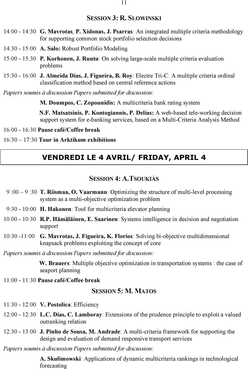 Roy: Electre Tri-C: A multiple criteria ordinal classification method based on central reference actions Papiers soumis à discussion/papers submitted for discussion: M. Doumpos, C.