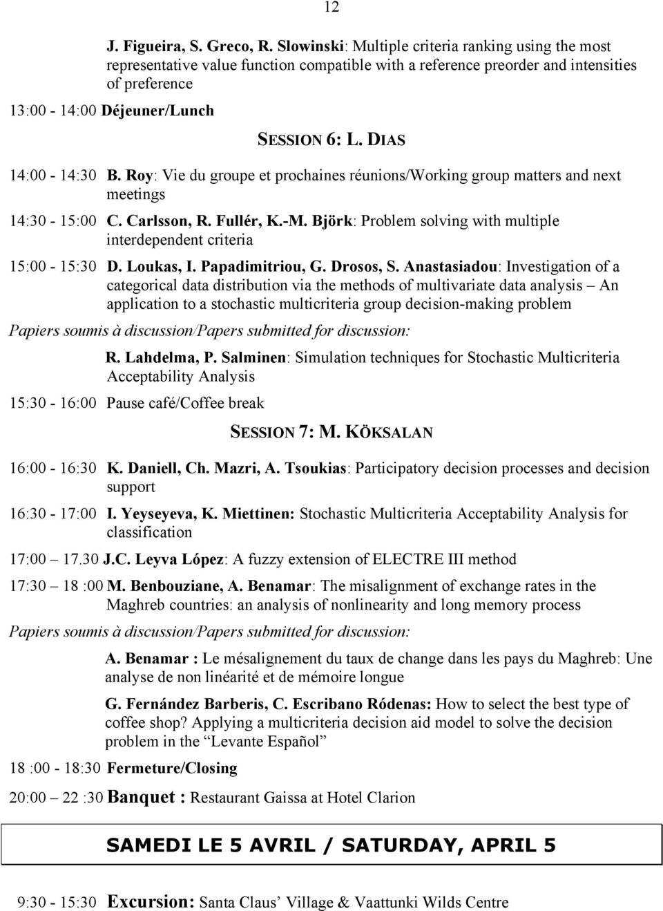 DIAS 14:00-14:30 B. Roy: Vie du groupe et prochaines réunions/working group matters and next meetings 14:30-15:00 C. Carlsson, R. Fullér, K.-M.