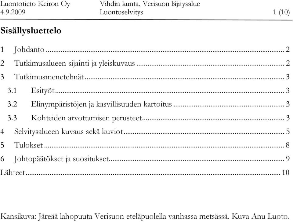 .. 3 4 Selvitysalueen kuvaus sekä kuviot... 5 5 Tulokset... 8 6 Johtopäätökset ja suositukset... 9 Lähteet.