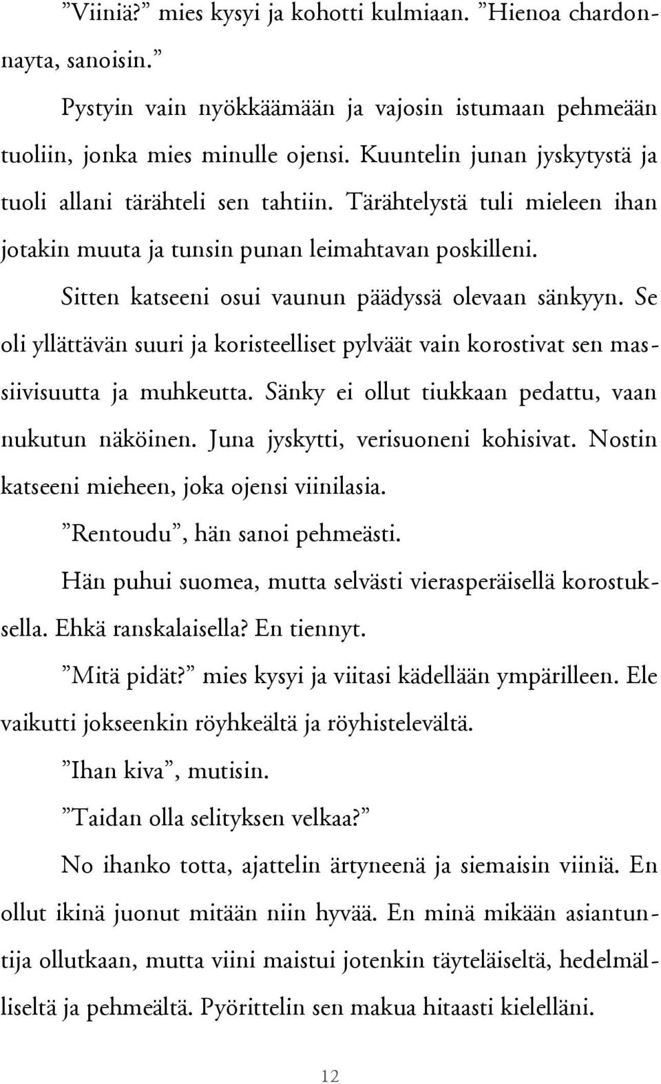 Sitten katseeni osui vaunun päädyssä olevaan sänkyyn. Se oli yllättävän suuri ja koristeelliset pylväät vain korostivat sen massiivisuutta ja muhkeutta.