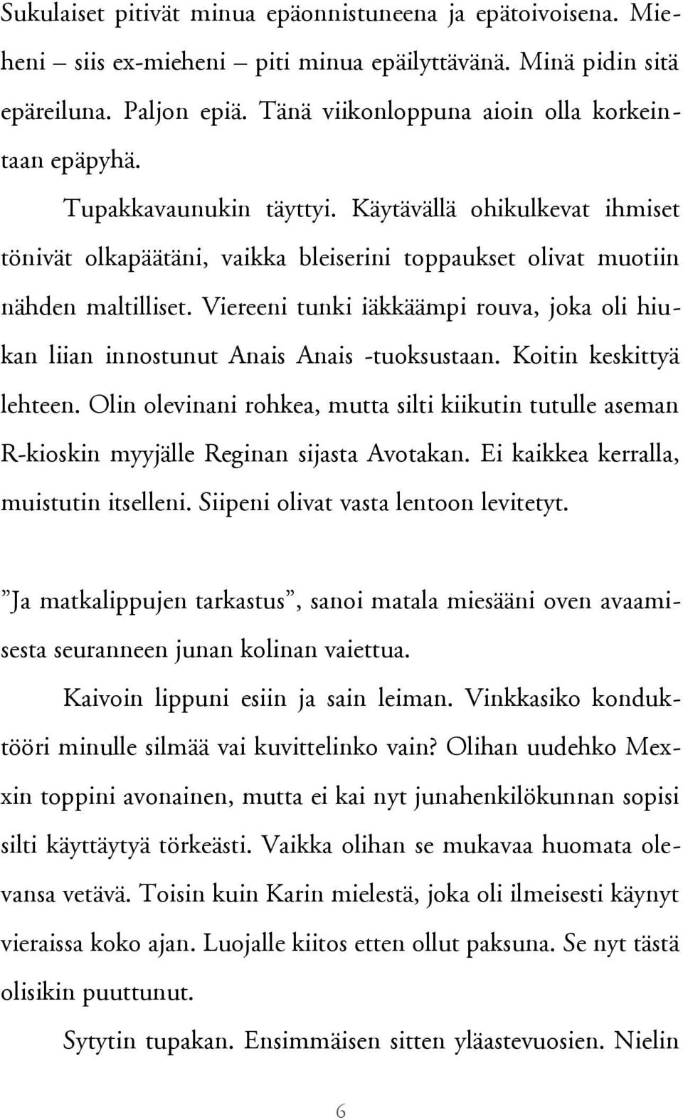 Viereeni tunki iäkkäämpi rouva, joka oli hiukan liian innostunut Anais Anais -tuoksustaan. Koitin keskittyä lehteen.