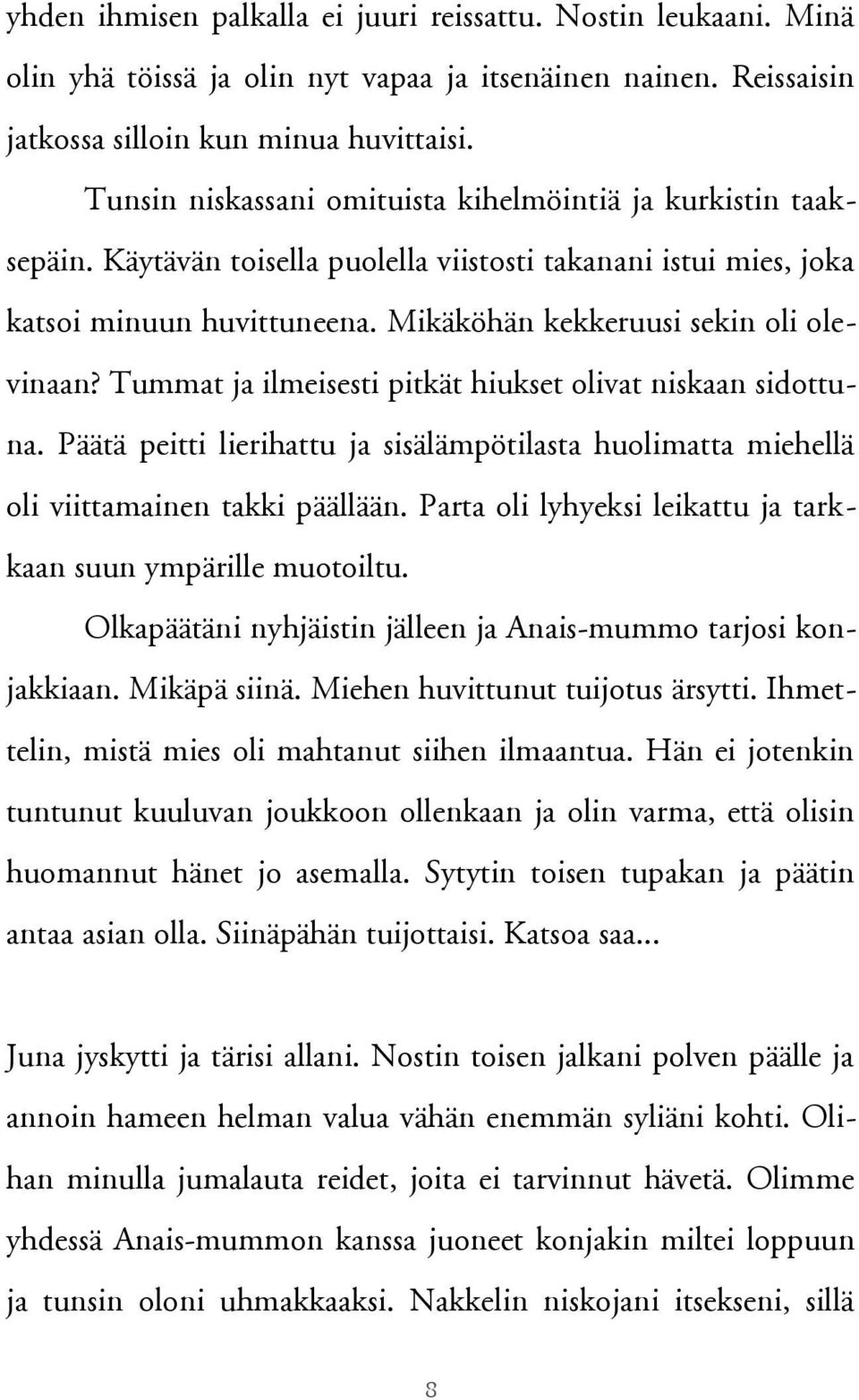 Tummat ja ilmeisesti pitkät hiukset olivat niskaan sidottuna. Päätä peitti lierihattu ja sisälämpötilasta huolimatta miehellä oli viittamainen takki päällään.