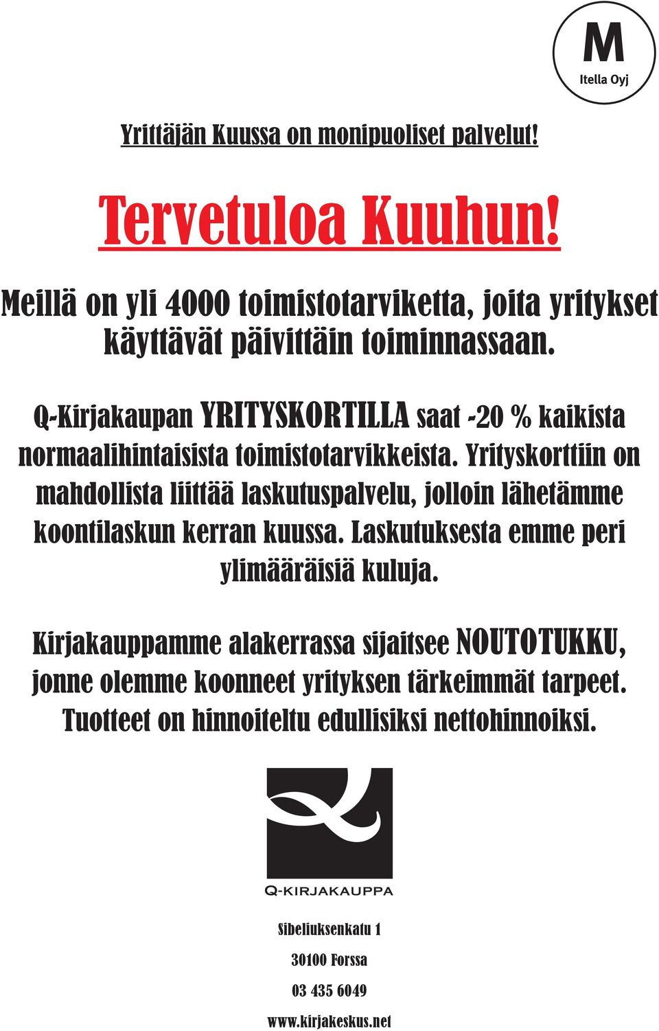 Yrityskorttiin on mahdollista liittää laskutuspalvelu, jolloin lähetämme koontilaskun kerran kuussa. Laskutuksesta emme peri ylimääräisiä kuluja.