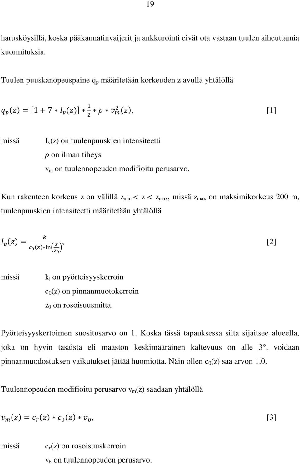 Kun rakenteen korkeus z on välillä z min < z < z max, missä z max on maksimikorkeus 200 m, tuulenpuuskien intensiteetti määritetään yhtälöllä ( ) ( ) ( ), [2] missä k on pyörteisyyskerroin c 0 (z) on