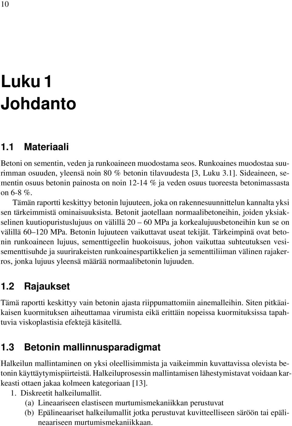 Tämän raportti keskittyy betonin lujuuteen, joka on rakennesuunnittelun kannalta yksi sen tärkeimmistä ominaisuuksista.