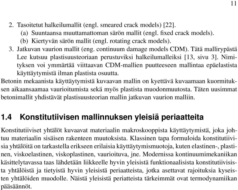 Nimityksen voi ymmärtää viittaavan CDM-mallien puutteeseen mallintaa epäelastista käyttäytymistä ilman plastista osuutta.