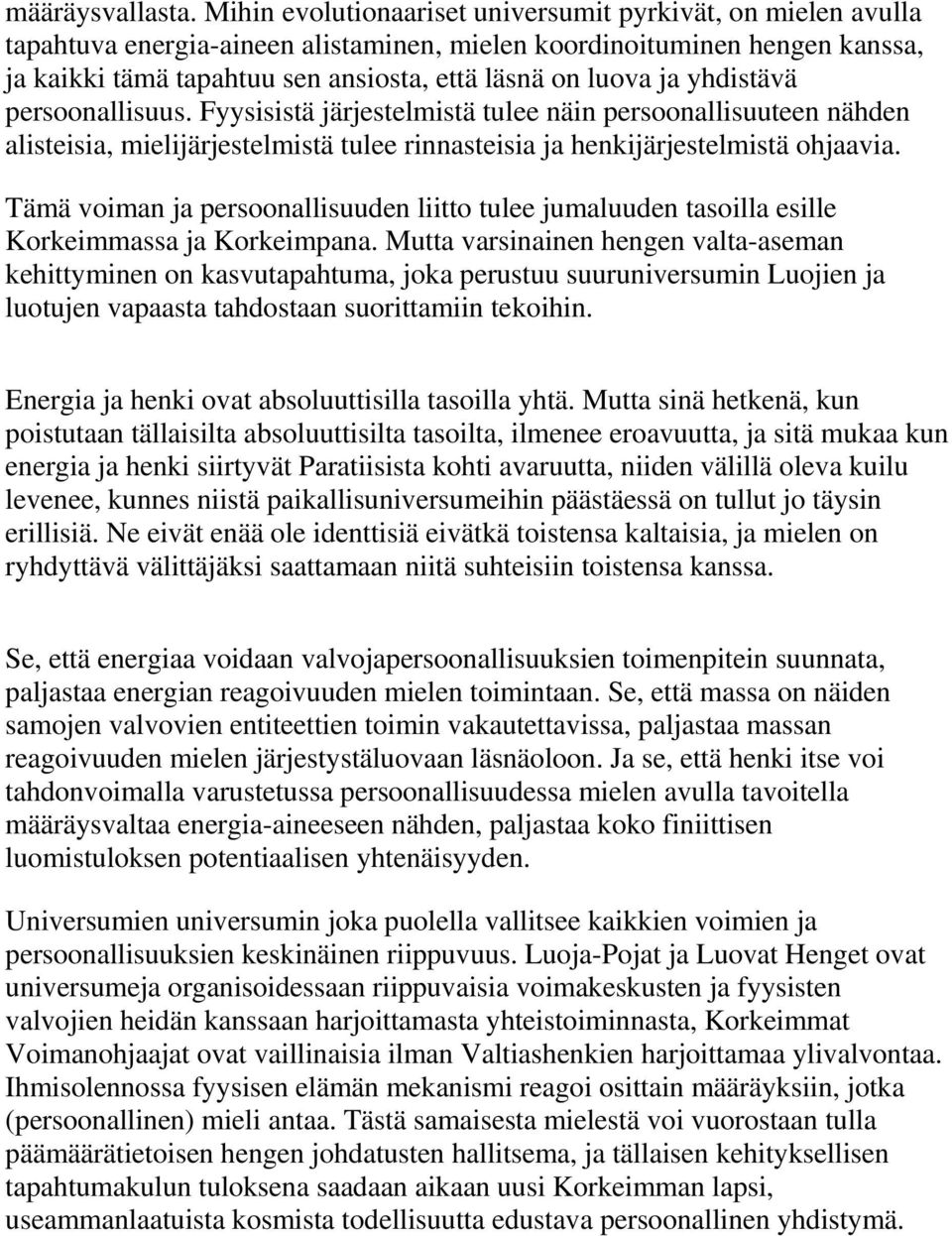 yhdistävä persoonallisuus. Fyysisistä järjestelmistä tulee näin persoonallisuuteen nähden alisteisia, mielijärjestelmistä tulee rinnasteisia ja henkijärjestelmistä ohjaavia.