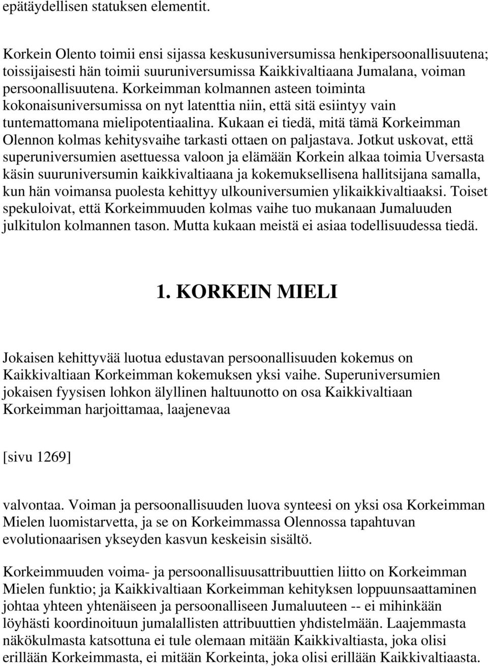 Korkeimman kolmannen asteen toiminta kokonaisuniversumissa on nyt latenttia niin, että sitä esiintyy vain tuntemattomana mielipotentiaalina.