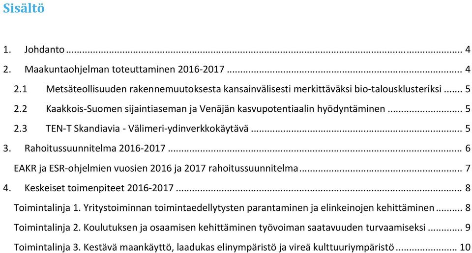 .. 6 ja ohjelmien vuosien 2016 ja 2017 rahoitussuunnitelma... 7 4. Keskeiset toimenpiteet 2016 2017... 8 Toimintalinja 1.