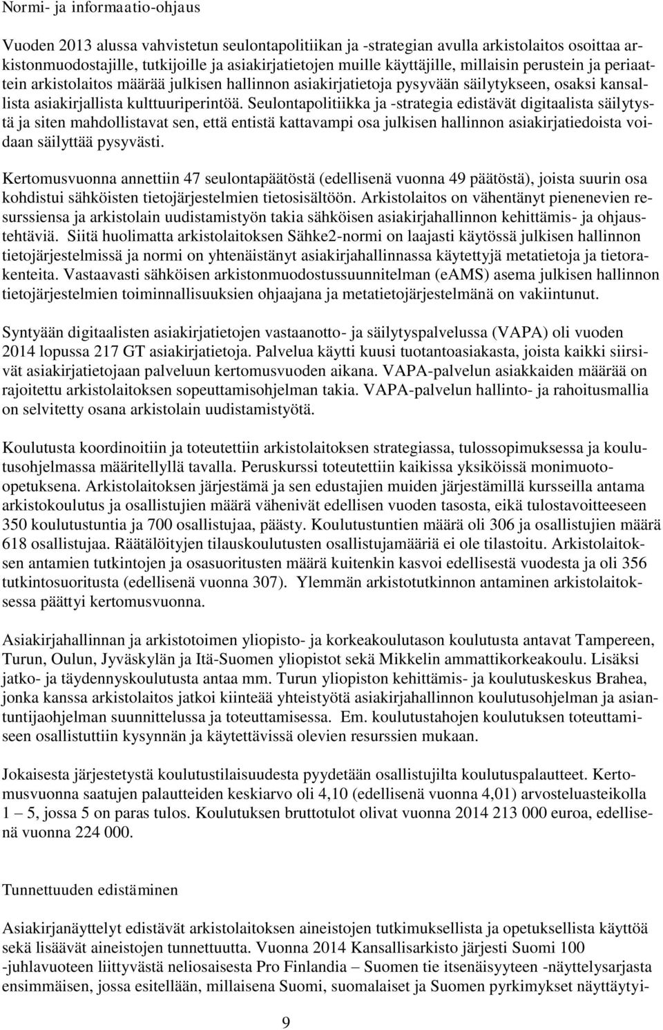 Seulontapolitiikka ja -strategia edistävät digitaalista säilytystä ja siten mahdollistavat sen, että entistä kattavampi osa julkisen hallinnon asiakirjatiedoista voidaan säilyttää pysyvästi.