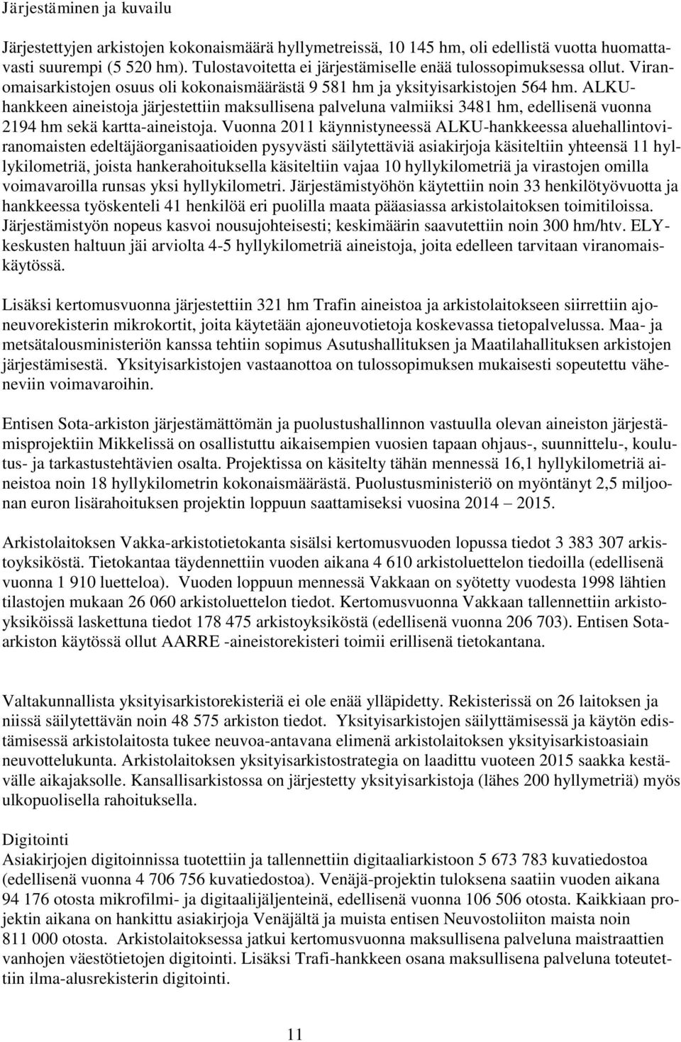 ALKUhankkeen aineistoja järjestettiin maksullisena palveluna valmiiksi 3481 hm, edellisenä vuonna 2194 hm sekä kartta-aineistoja.