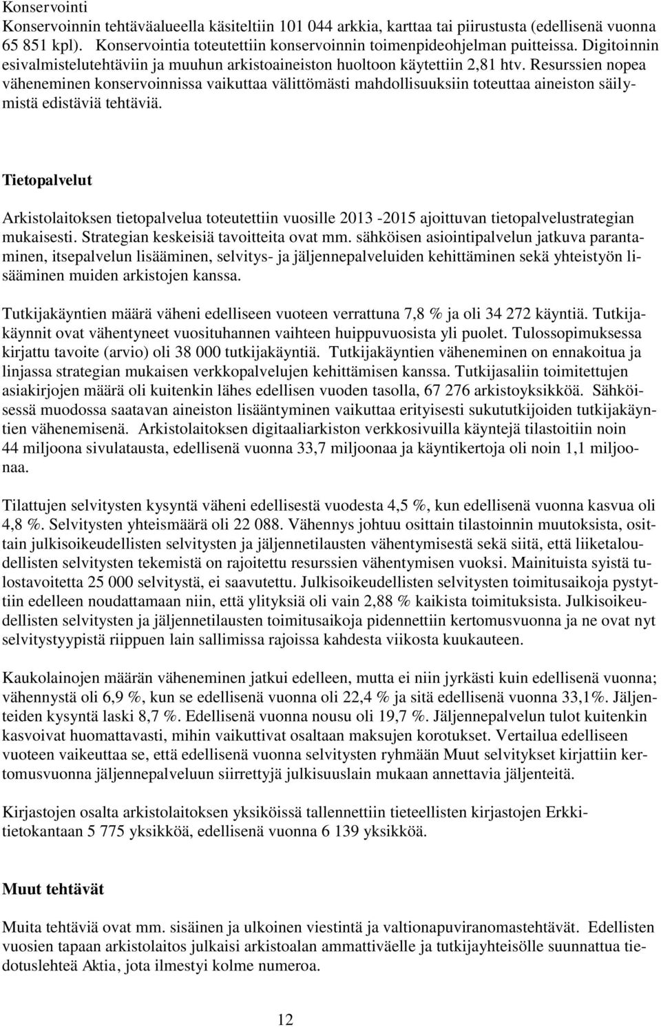 Resurssien nopea väheneminen konservoinnissa vaikuttaa välittömästi mahdollisuuksiin toteuttaa aineiston säilymistä edistäviä tehtäviä.