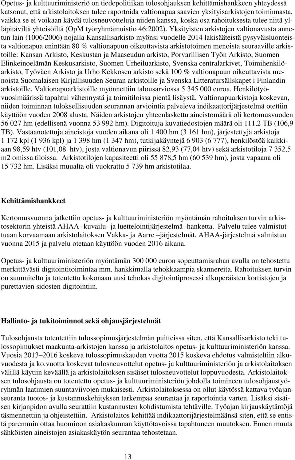 Yksityisten arkistojen valtionavusta annetun lain (1006/2006) nojalla Kansallisarkisto myönsi vuodelle 2014 lakisääteistä pysyväisluonteista valtionapua enintään 80 % valtionapuun oikeuttavista