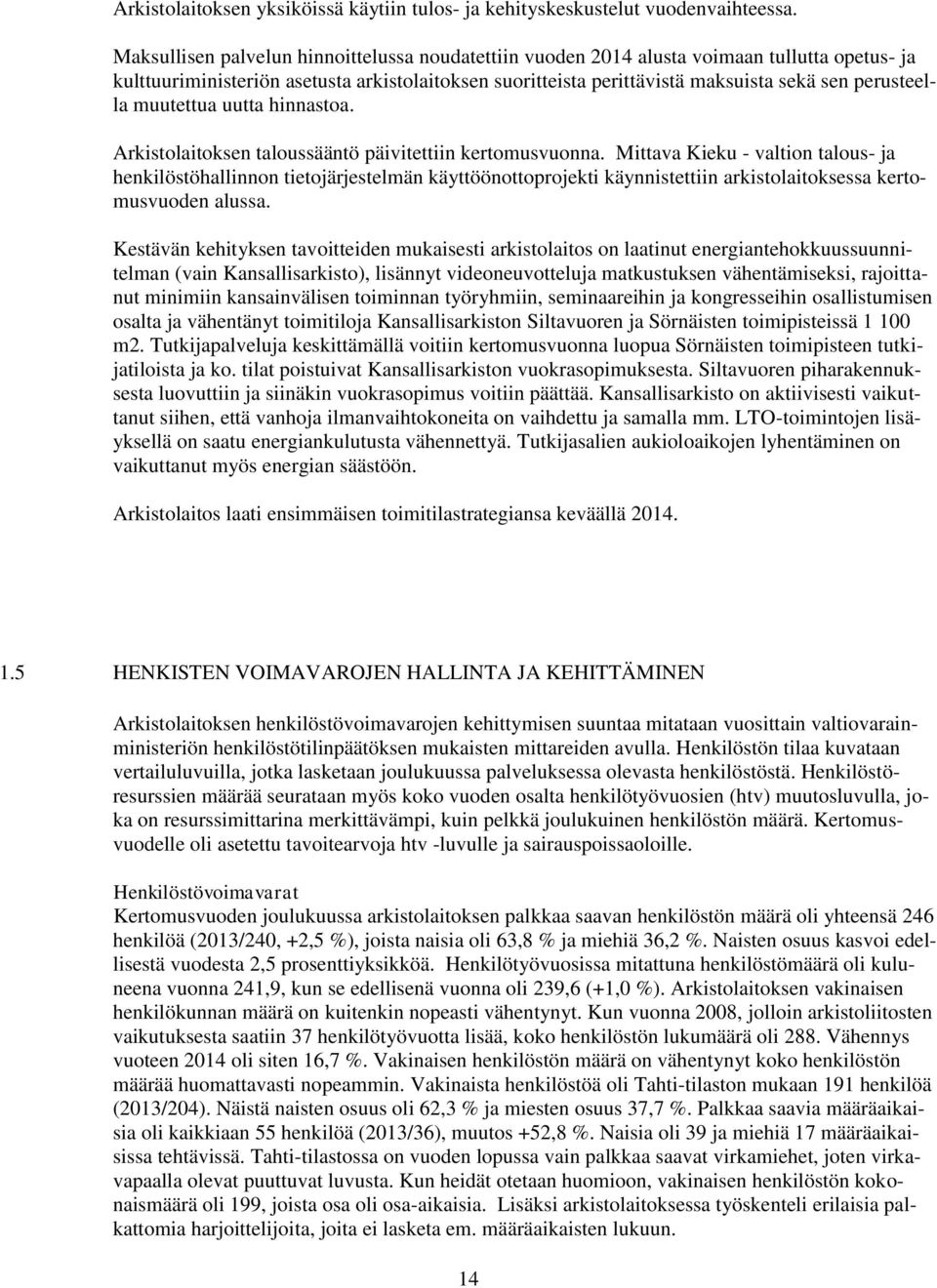 muutettua uutta hinnastoa. Arkistolaitoksen taloussääntö päivitettiin kertomusvuonna.