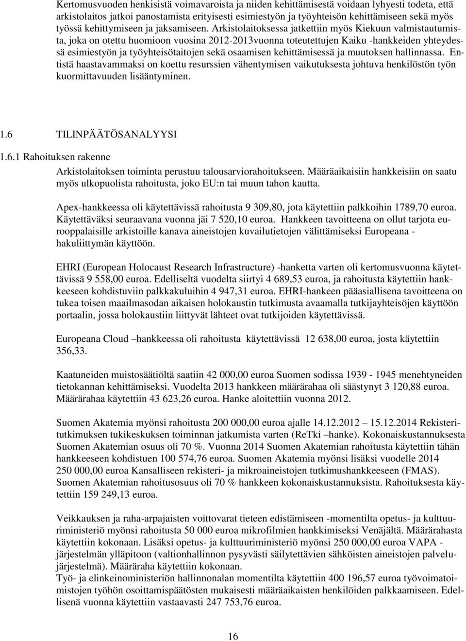 Arkistolaitoksessa jatkettiin myös Kiekuun valmistautumista, joka on otettu huomioon vuosina 2012-2013vuonna toteutettujen Kaiku -hankkeiden yhteydessä esimiestyön ja työyhteisötaitojen sekä