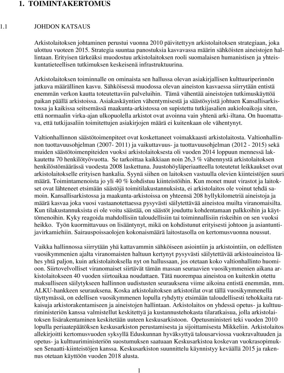 Erityisen tärkeäksi muodostuu arkistolaitoksen rooli suomalaisen humanistisen ja yhteiskuntatieteellisen tutkimuksen keskeisenä infrastruktuurina.