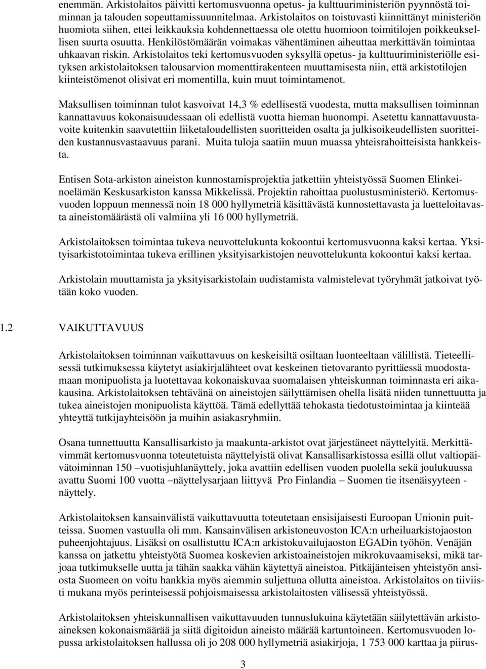 Henkilöstömäärän voimakas vähentäminen aiheuttaa merkittävän toimintaa uhkaavan riskin.