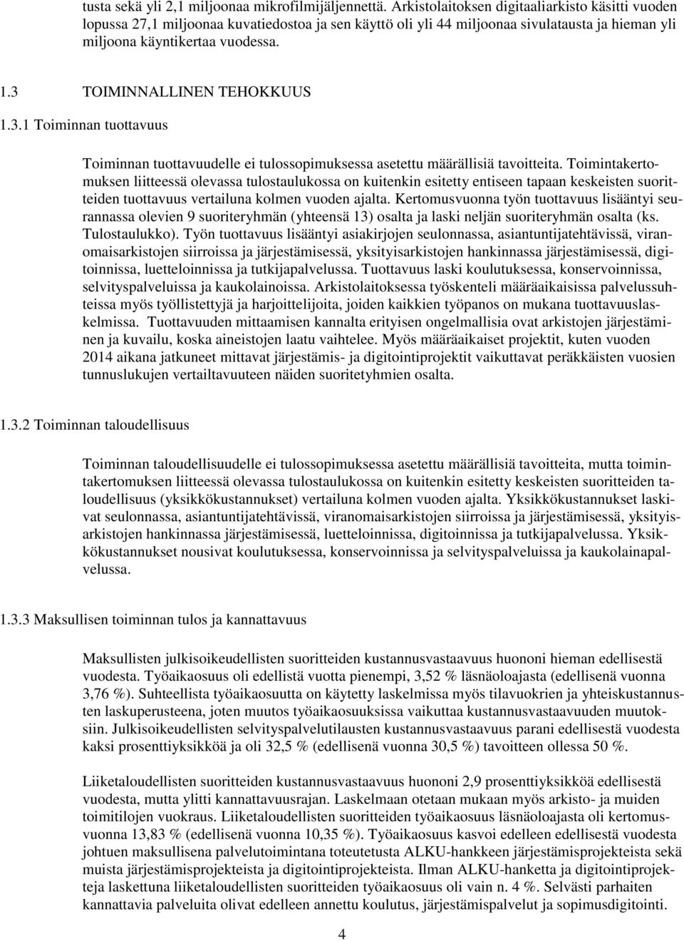 3 TOIMINNALLINEN TEHOKKUUS 1.3.1 Toiminnan tuottavuus Toiminnan tuottavuudelle ei tulossopimuksessa asetettu määrällisiä tavoitteita.