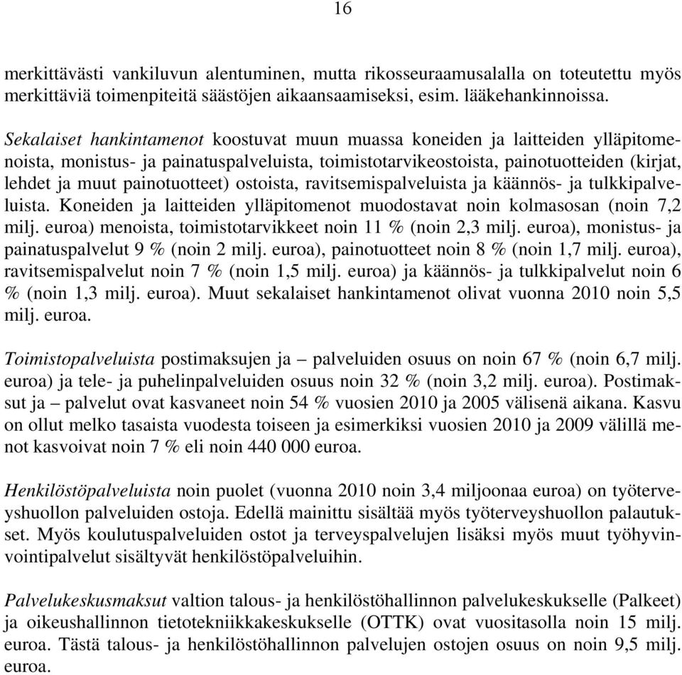 painotuotteet) ostoista, ravitsemispalveluista ja käännös- ja tulkkipalveluista. Koneiden ja laitteiden ylläpitomenot muodostavat noin kolmasosan (noin 7,2 milj.