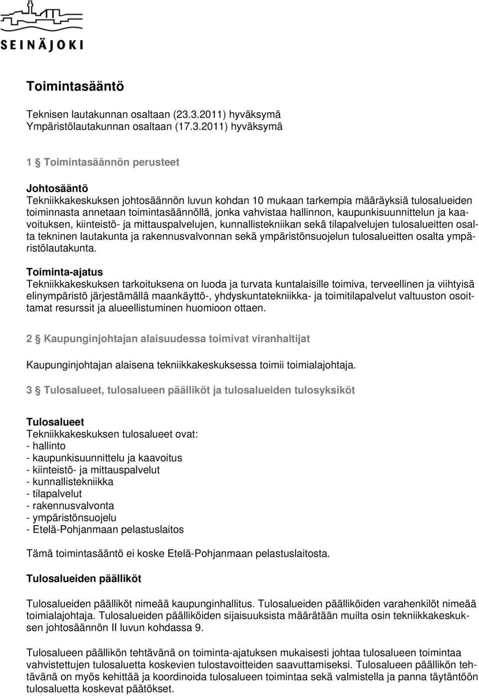 toiminnasta annetaan toimintasäännöllä, jonka vahvistaa hallinnon, kaupunkisuunnittelun ja kaavoituksen, kiinteistö- ja mittauspalvelujen, kunnallistekniikan sekä tilapalvelujen tulosalueitten osalta