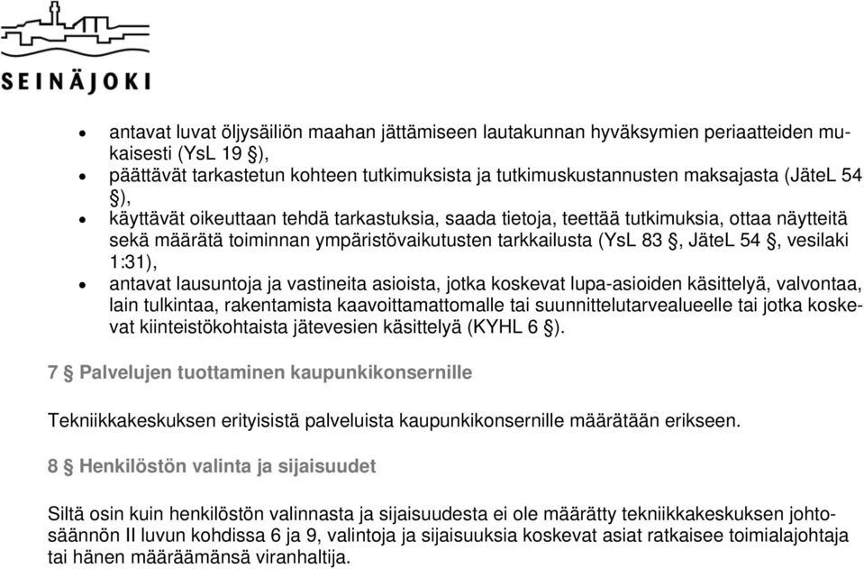 lausuntoja ja vastineita asioista, jotka koskevat lupa-asioiden käsittelyä, valvontaa, lain tulkintaa, rakentamista kaavoittamattomalle tai suunnittelutarvealueelle tai jotka koskevat